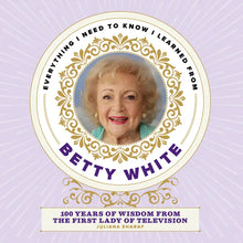 Load image into Gallery viewer, Everything I Need to Know I Learned From Betty White