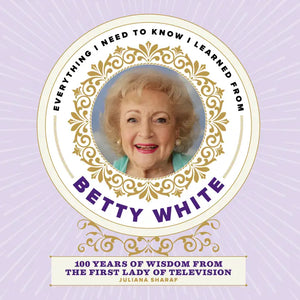 Everything I Need to Know I Learned From Betty White