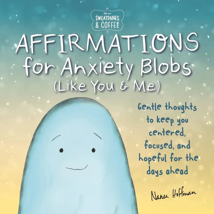 Affirmations for Anxiety Blobs (Like You & Me)