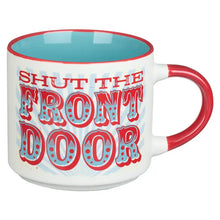 Load image into Gallery viewer, Shut the Front Door Mug