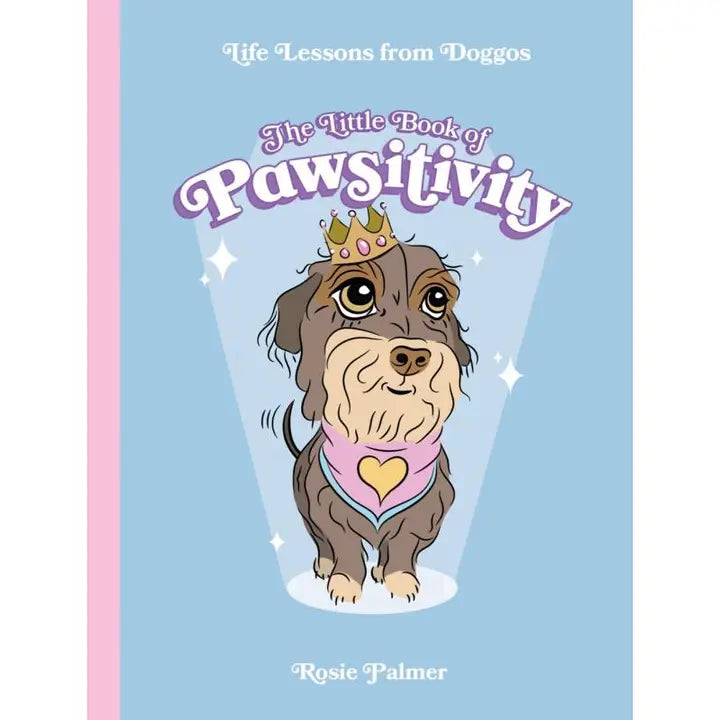 Little Book of Pawsitivity: Life Lessons From Doggos